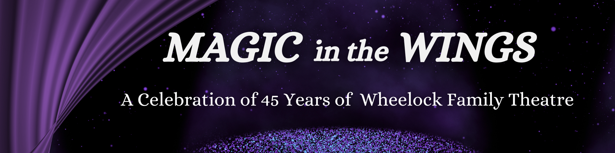 Wheelock Family Theatre Magic in the wings banner