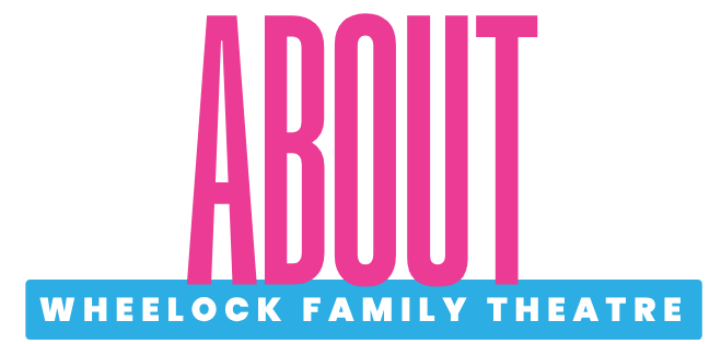 About Wheelock Family Theatre